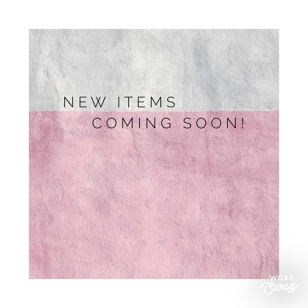 New Items Coming Soon